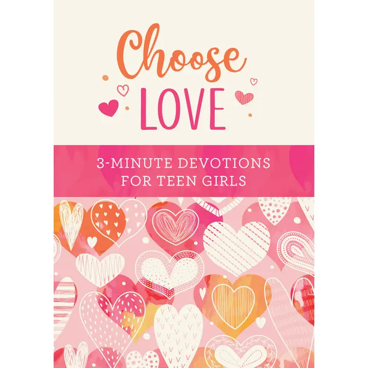 choose love: 3 minute devotions for teen girls