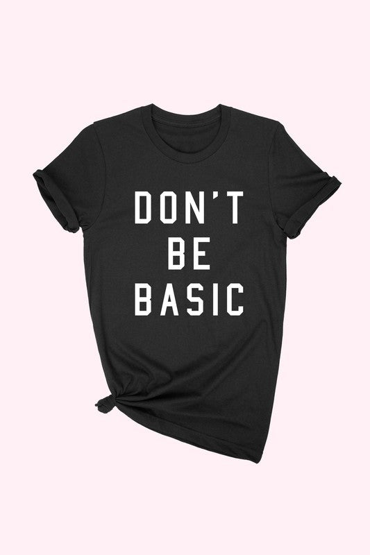 DON'T BE BASIC TEE