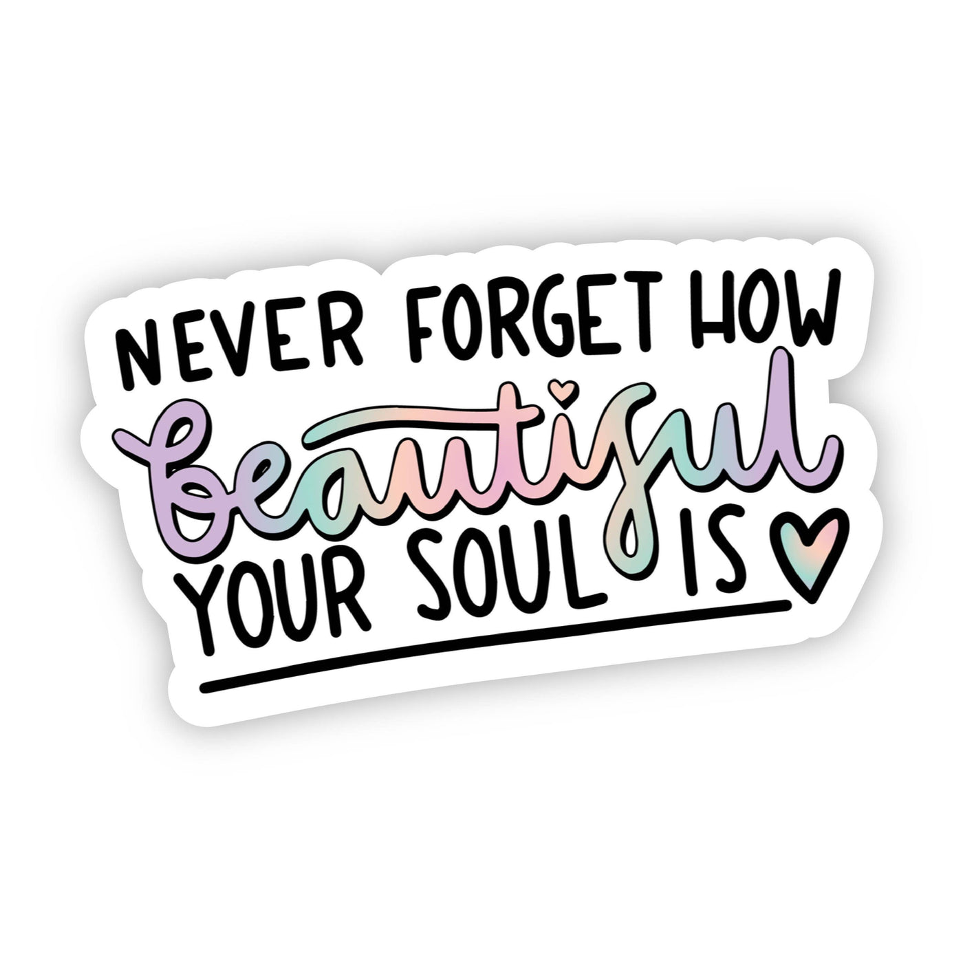 Never Forget How Beautiful Your Soul Is Rainbow Sticker