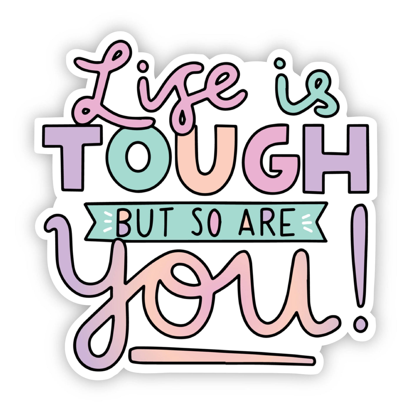 Life is Tough But So Are You! Lettering Sticker